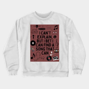 I can't explain but I bet I can find a song that can Crewneck Sweatshirt